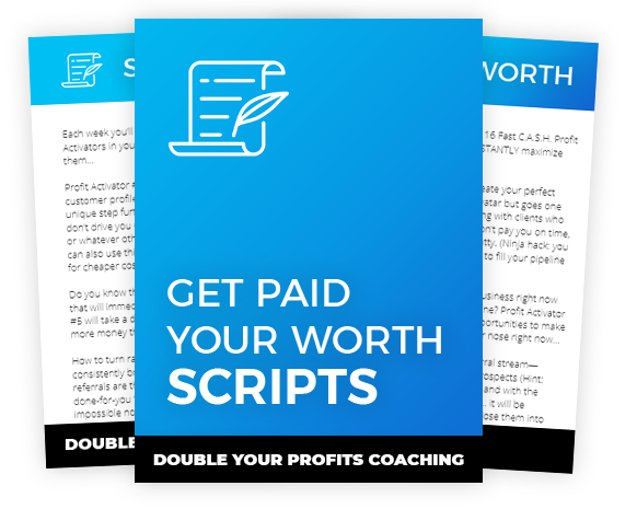 Get Paid Your Worth Scripts - Double Your Profits Coaching